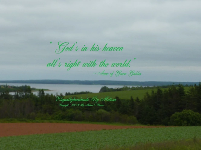 Anne of Green gables quote Prince Edward Island landscape beautiful view Gods in his heavens alls right with the world PEI 